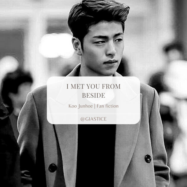 I met you from beside | Ju-Ne Fanfiction
